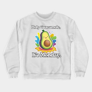 Avocado Holy Guacamole, It's Monday Crewneck Sweatshirt